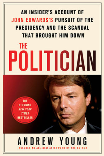 The Politician: An Insider's Account of John Edwards's Pursuit of the Presidency and the Scandal That Brought Him Down book cover by Andrew Young