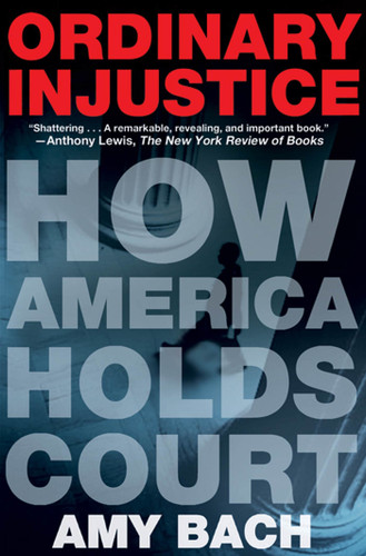 Ordinary Injustice: How America Holds Court book cover by Amy Bach