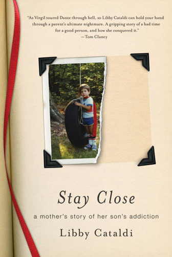 Stay Close: A Mother's Story of Her Son's Addiction book cover by Libby Cataldi