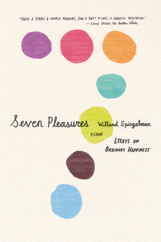 Seven Pleasures: Essays on Ordinary Happiness book cover by Willard Spiegelman