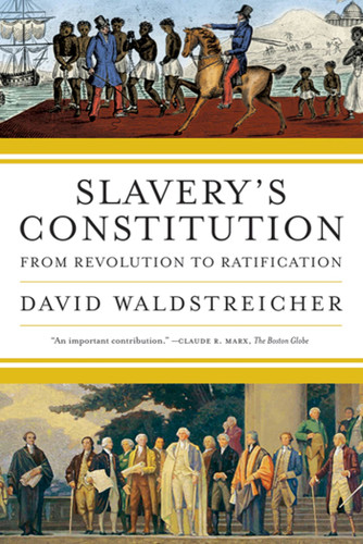 Slavery's Constitution: From Revolution to Ratification book cover by David Waldstreicher