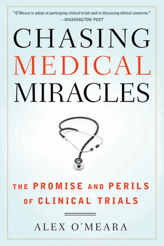 Chasing Medical Miracles: The Promise and Perils of Clinical Trials book cover by Alex O'Meara