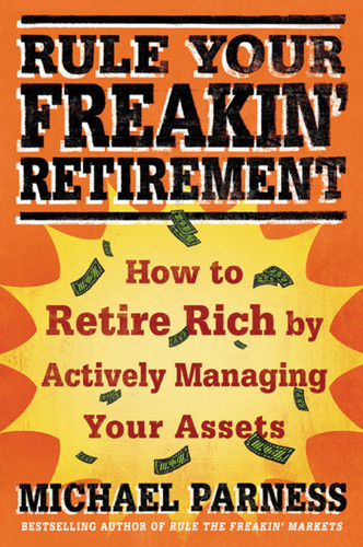 Rule Your Freakin' Retirement: How to Retire Rich by Actively Managing Your Assets book cover by Michael Parness