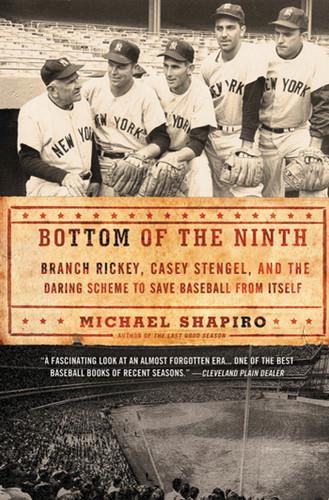 Bottom of the Ninth: Branch Rickey, Casey Stengel, and the Daring Scheme to Save Baseball from Itself book cover by Michael Shapiro