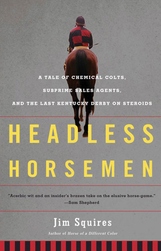 Headless Horsemen: A Tale of Chemical Colts, Subprime Sales Agents, and the Last Kentucky Derby on Steroids book cover by Jim Squires