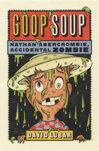 Goop Soup: Nathan Abercrombie, Accidental Zombie #3 (Nathan Abercrombie, Accidental Zombie #3) book cover by David Lubar