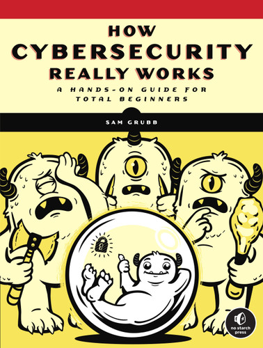 How Cybersecurity Really Works: A Hands-On Guide for Total Beginners book cover by Sam Grubb