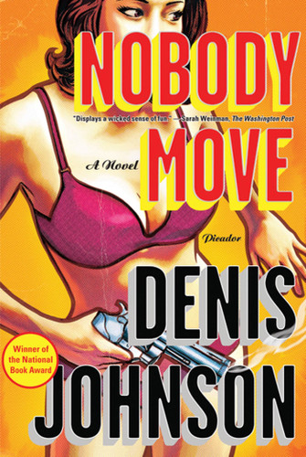 Nobody Move: A Novel book cover by Denis Johnson
