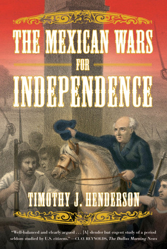 The Mexican Wars for Independence: A History book cover by Timothy J. Henderson