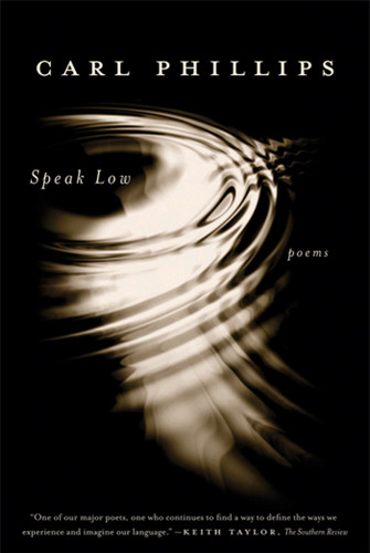 Speak Low: Poems book cover by Carl Phillips