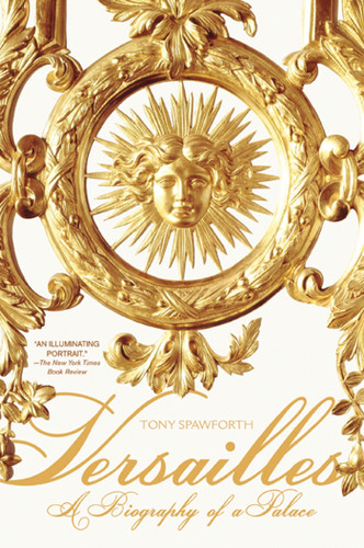 Versailles: A Biography of a Palace book cover by Tony Spawforth