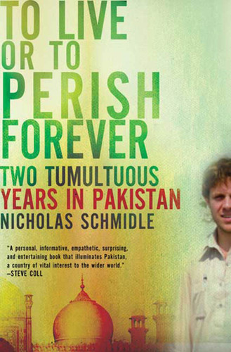 To Live or to Perish Forever: Two Tumultuous Years in Pakistan book cover by Nicholas Schmidle