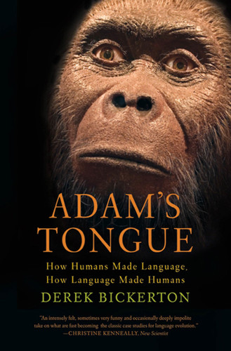 Adam's Tongue: How Humans Made Language, How Language Made Humans book cover by Derek Bickerton