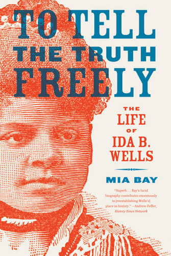 To Tell the Truth Freely: The Life of Ida B. Wells book cover by Mia Bay