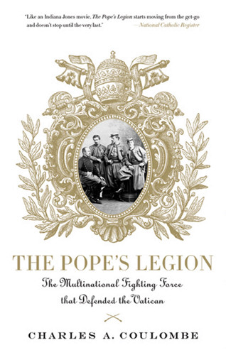 The Pope's Legion: The Multinational Fighting Force that Defended the Vatican book cover by Charles A. Coulombe
