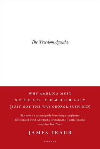 The Freedom Agenda: Why America Must Spread Democracy (Just Not the Way George Bush Did) book cover by James Traub