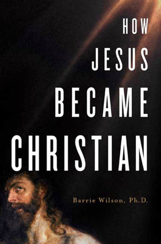 How Jesus Became Christian book cover by Barrie Wilson, Ph.D.