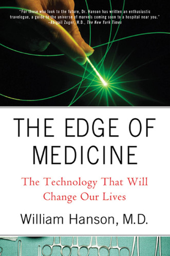 The Edge of Medicine: The Technology That Will Change Our Lives book cover by Dr. William Hanson, M.D.