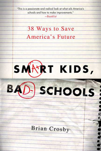 Smart Kids, Bad Schools: 38 Ways to Save America's Future book cover by Brian Crosby