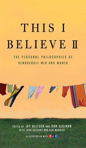 This I Believe II: More Personal Philosophies of Remarkable Men and Women (This I Believe #2) book cover by Jay Allison, Dan Gediman
