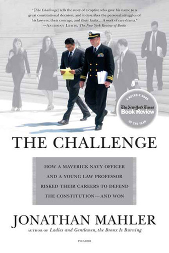 The Challenge: How a Maverick Navy Officer and a Young Law Professor Risked Their Careers to Defend the Constitution--and Won book cover by Jonathan Mahler