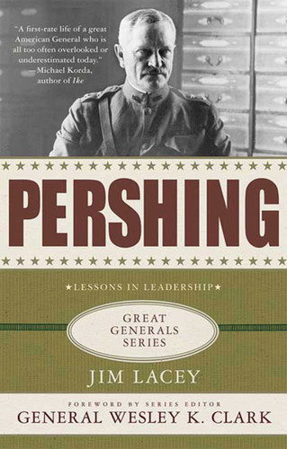 Pershing: A Biography: Lessons in Leadership (Great Generals) book cover by Jim Lacey