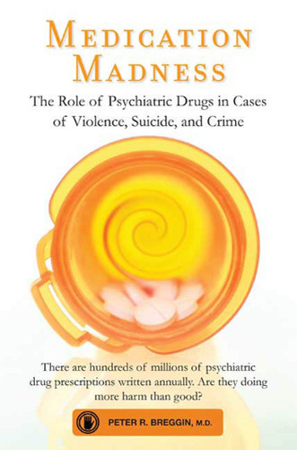 Medication Madness: The Role of Psychiatric Drugs in Cases of Violence, Suicide, and Crime book cover by Peter R. Breggin, M.D.