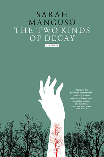 The Two Kinds of Decay: A Memoir book cover by Sarah Manguso