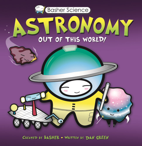 Basher Science: Astronomy: Out of this World! (Basher Science) book cover by Simon Basher, Dan Green
