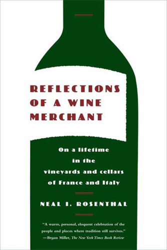 Reflections of a Wine Merchant: On a Lifetime in the Vineyards and Cellars of France and Italy book cover by Neal I. Rosenthal
