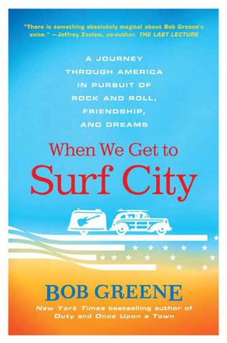 When We Get to Surf City: A Journey Through America in Pursuit of Rock and Roll, Friendship, and Dreams book cover by Bob Greene
