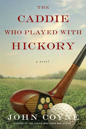 The Caddie Who Played with Hickory: A Novel book cover by John Coyne