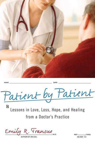 Patient by Patient: Lessons in Love, Loss, Hope, and Healing from a Doctor's Practice book cover by Emily R. Transue, M.D.