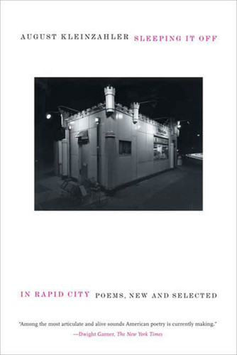 Sleeping It Off in Rapid City: Poems, New and Selected book cover by August Kleinzahler