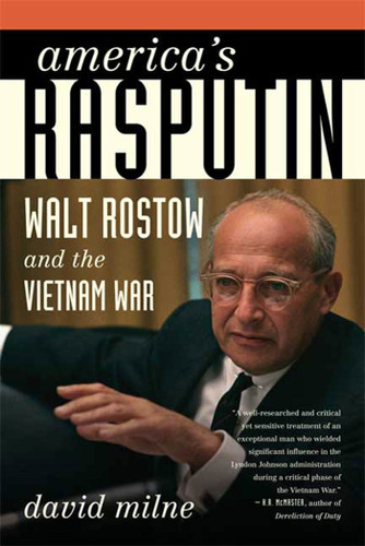 America's Rasputin: Walt Rostow and the Vietnam War book cover by David Milne