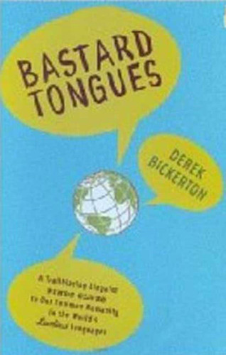 Bastard Tongues: A Trailblazing Linguist Finds Clues to Our Common Humanity in the World's Lowliest Languages book cover by Derek Bickerton
