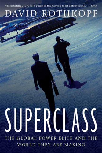 Superclass: The Global Power Elite and the World They Are Making book cover by David Rothkopf