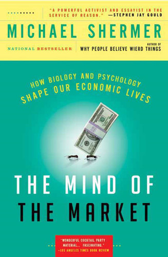 The Mind of the Market: How Biology and Psychology Shape Our Economic Lives book cover by Michael Shermer