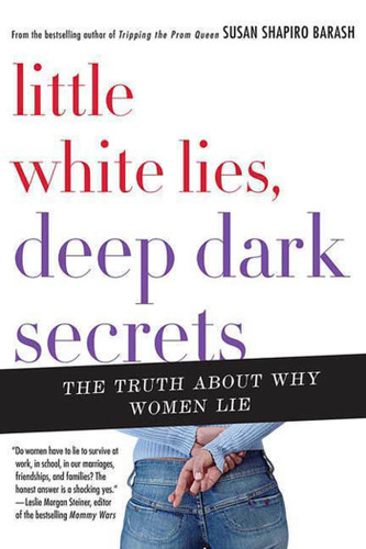 Little White Lies, Deep Dark Secrets: The Truth About Why Women Lie book cover by Susan Shapiro Barash
