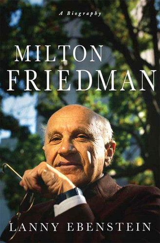 Milton Friedman: A Biography book cover by Lanny Ebenstein