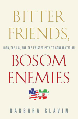 Bitter Friends, Bosom Enemies: Iran, the U.S., and the Twisted Path to Confrontation book cover by Barbara Slavin