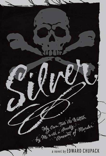 Silver: My Own Tale as Written by Me with a Goodly Amount of Murder book cover by Edward Chupack