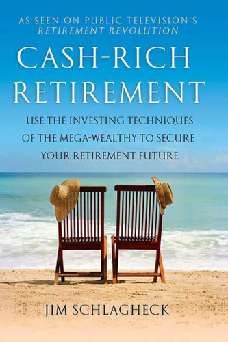 Cash-Rich Retirement: Use the Investing Techniques of the Mega-Wealthy to Secure Your Retirement Future book cover by Jim Schlagheck