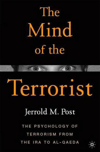 The Mind of the Terrorist: The Psychology of Terrorism from the IRA to al-Qaeda book cover by Jerrold M. Post