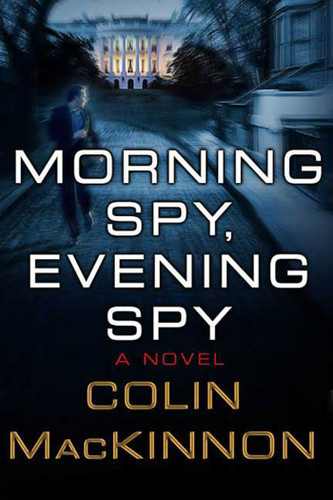 Morning Spy, Evening Spy: A Novel book cover by Colin MacKinnon