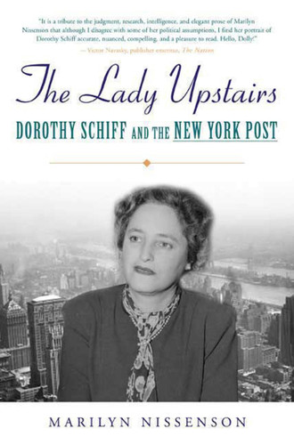 The Lady Upstairs: Dorothy Schiff and the New York Post book cover by Marilyn Nissenson