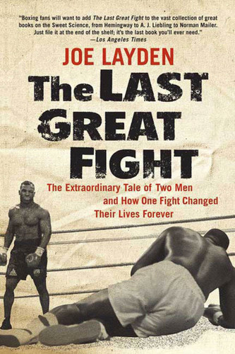 The Last Great Fight: The Extraordinary Tale of Two Men and How One Fight Changed Their Lives Forever book cover by Joe Layden
