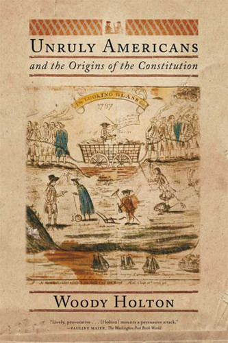 Unruly Americans and the Origins of the Constitution book cover by Woody Holton