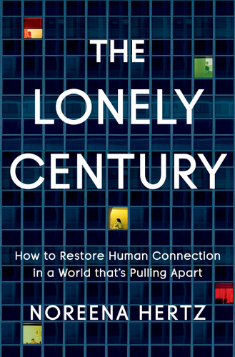 The Lonely Century: How to Restore Human Connection in a World That's Pulling Apart book cover by Noreena Hertz