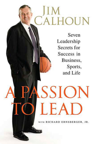 A Passion to Lead: Seven Leadership Secrets for Success in Business, Sports, and Life book cover by Jim Calhoun, Richard Ernsberger, Jr.